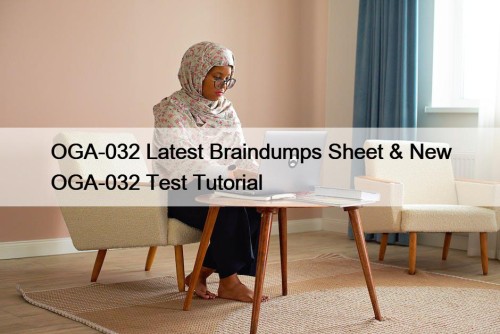 OGA-032 Latest Braindumps Sheet & New OGA-032 Test ...